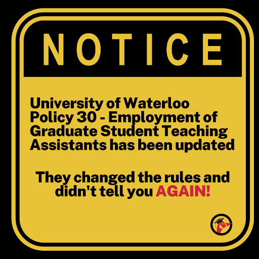 A yellow warning sign, reading "NOTICE - University of Waterloo Policy 30 - Employment of Graduate Student Teaching Assistants has been updated. They changed the rules and didn't tell you AGAIN!"