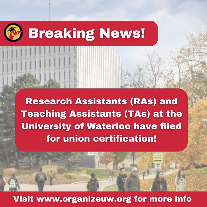 Photo of Dana Porter Library, with text reading "Breaking News - Research Assistants (RAs) and Teaching Assistants (TAs) at the University of Waterloo have filed for union certification!"