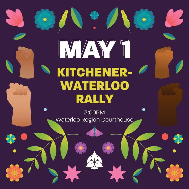Flowers and raised fists. May 1 Kitchener-Waterloo Rally. 3:00PM, Waterloo Region Courthouse.